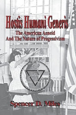 Hostis Humani Generis: The American Aeneid, and the Nature of Progressivism by S