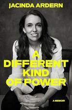 A Different Kind of Power: A Memoir, Ardern, Jacinda