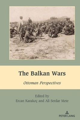 The Balkan Wars: Ottoman Perspectives by Ercan Karakoç: New