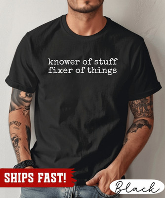 Knower of Stuff Fixer of Things Shirt, Funny Handyman Dad Gift, Men's Graphic Te