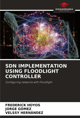 Frederick Hoyos (u. a.) | SDN IMPLEMENTATION USING FLOODLIGHT CONTROLLER | Buch