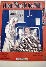 1917 Sheet Music "I Don't Want To Get Well" w/ Picture of Nurse On Cover 