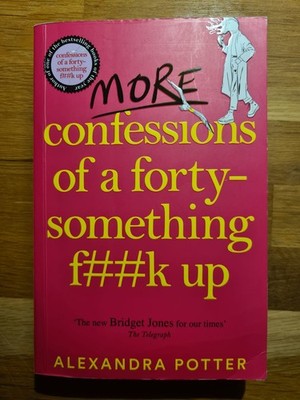 More Confessions of a Forty-Something F**k Up, Alexandra Potter