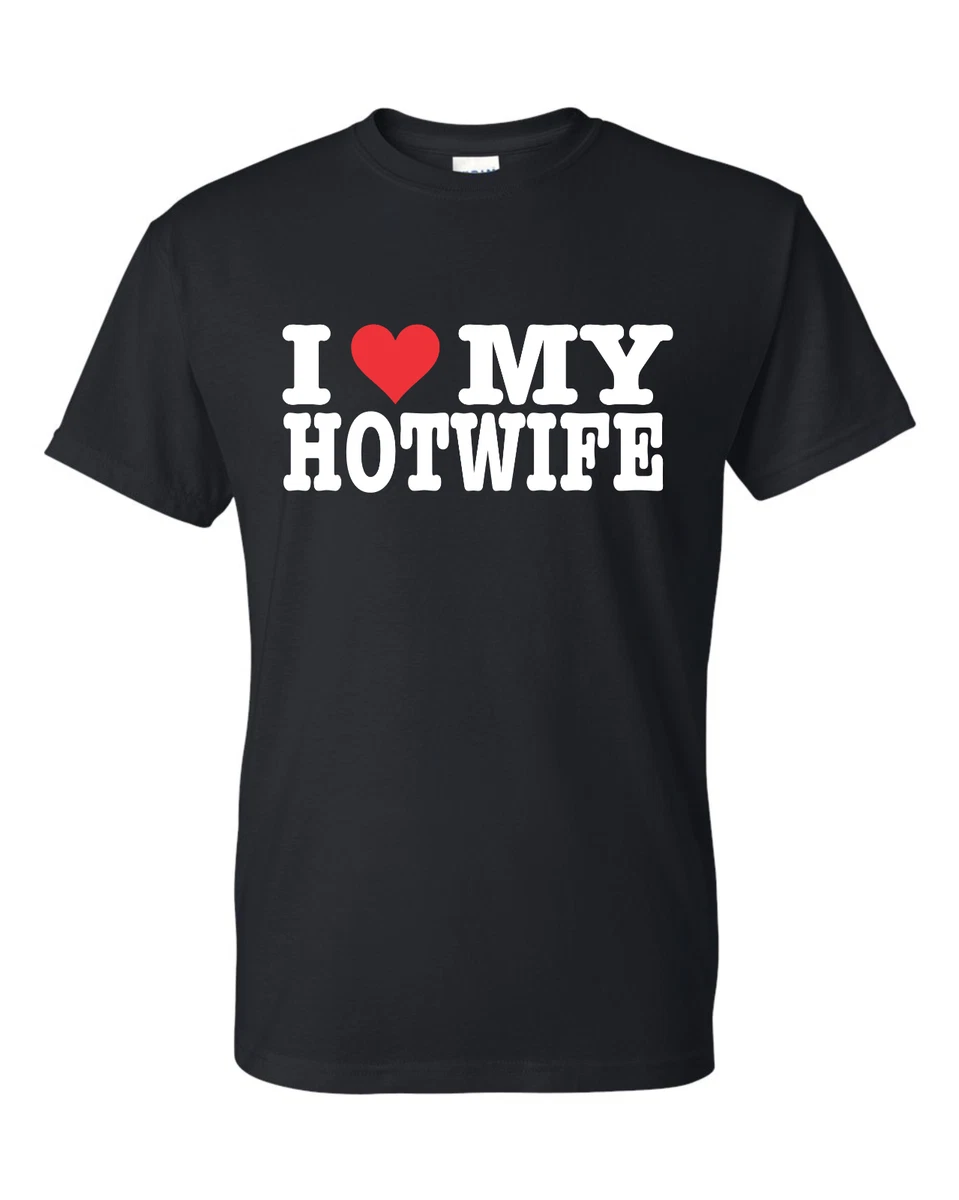 I Love My Hotwife Valentines Day Graphic T-Shirt Funny Love Shirts Graphic  | eBay