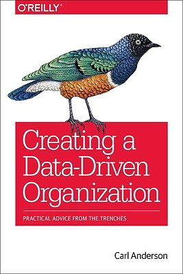Creating a Data-Driven Organization Pra Carl Anderson Paperback