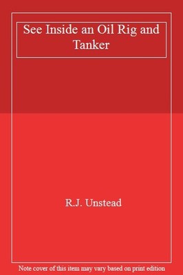 See Inside an Oil Rig and Tanker,R.J. Unstead