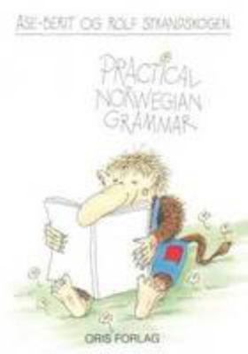 Practical Norwegian Grammar by Rolf Strandskogen; Ase-Berit Strandskogen