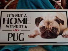 "IT'S NOT HOME WITHOUT A PUG " WOOD PLAQUE , 10IN X 5.5IN ,READY TO HANG