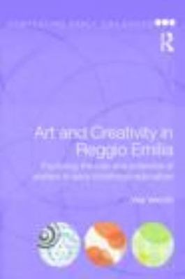 Art and Creativity in Reggio Emilia : Exploring the Role and Potential of Ate...