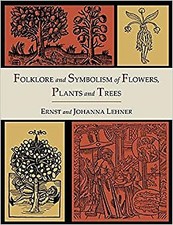 New Folklore And Symbolism Of Flowers Plants And Trees Illustrated