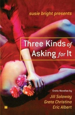 Three Kinds of Asking for It (Susie Bright Presents Series)