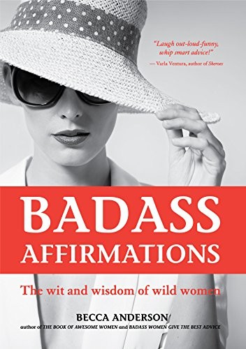 Badass Affirmations: The Wit and Wisdom of Wild Women,Becca Ande