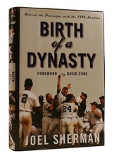 Joel Sherman BIRTH OF A DYNASTY Behind the Pinstripes with the 1996 Yankees 1st