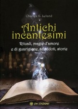 LIBRO ANTICHI INCANTESIMI RITUALI, MAGIE D'AMORE E DI GUARIGIONE. CHARLES LELAND