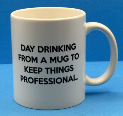 Novelty Coffee Cup Mug Day Drinking Keep Things Professional Good Condition