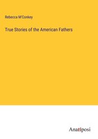 True Stories Of The American Fathers | Rebecca M'conkey | Buch | Englisch | 2024