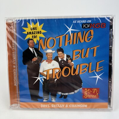 Dave, Shelly & Chainsaw   Nothing But Trouble - 2001 KGB Radio 101 San Diego CD