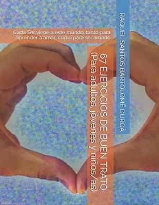 67 EJERCICIOS DE BUEN TRATO (Para adultos, jvenes y nios/as): Cada Ser viene a e