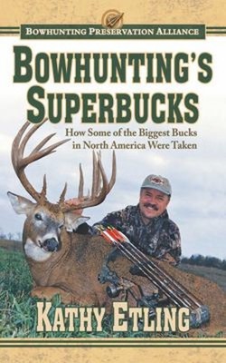 Bowhunting's Superbucks : How Some of the Biggest Bucks in North