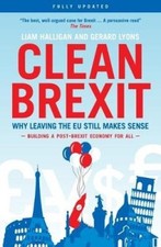 Clean Brexit: Why leaving the EU still makes sense - Building a Post-Brexit