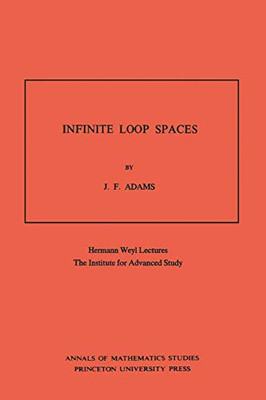 Infinite Loop Spaces: Hermann Weyl Lectures, The Instit - Paperback NEW John Fra