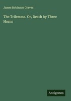 James Robinson Graves | The Trilemma. Or, Death By Three Horns | Buch | Englisch