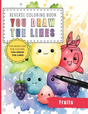 Kawaii Fruit Reverse Coloring Book You draw the line: 35 Watercolor Color Pages