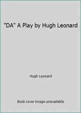 DA A Play by Hugh Leonard by Hugh Leonard