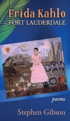 Gibson - Frida Kahlo in Fort Lauderdale  Poems - New hardback or cased - X555z