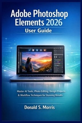 Adobe Photoshop Elements 2026 User Guide: Master AI Too - Paperback NEW Donald S