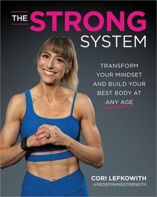 The Strong System: Transform Your Mindset and Build Your Best Body at Any Age (P