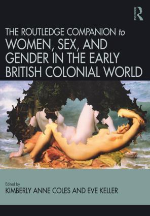 Routledge Companion to Women, Sex, and Gender in the Early British Colonial W...