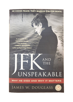 JFK And The Unspeakable Why He Died And Why It Matters by James W. Douglass TPB