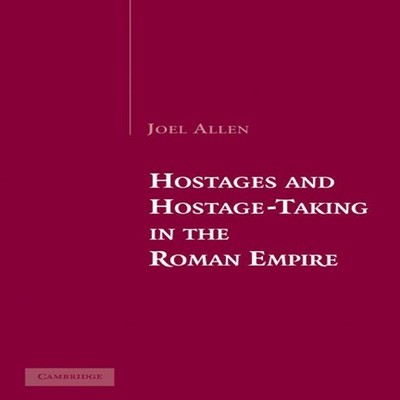 Hostages and Hostage-Taking in the Roman Empire Joel Allen Paperb