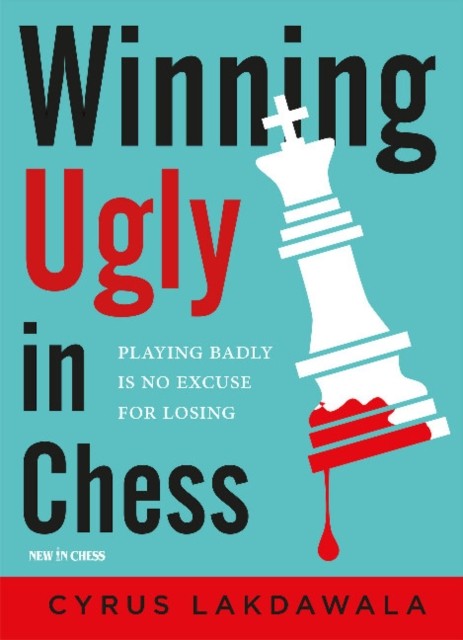 Winning Ugly in Chess by Cyrus Lakdawala - - Image 6