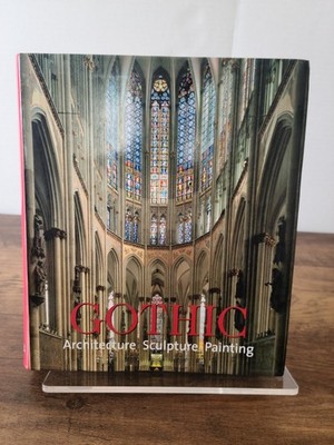 Gothic : Architecture, Sculpture, Painting by Rolf Toman 2008