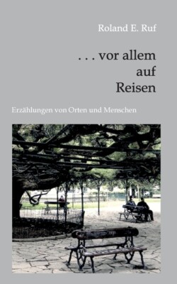 Vor Allem Auf Reisen: Erz?Hlungen Von Orten Und Menschen