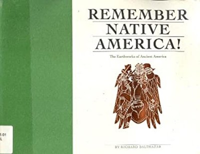 Remember Native America! : The Earthworks of Ancient America Rich