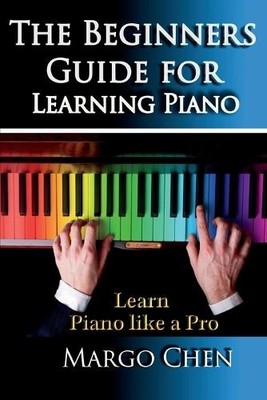 Chen Margo Learn Piano the Beginners Guide for Learning Piano (Taschenbuch)