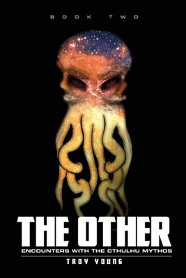 The Other: Encounters With The Cthulhu Mythos Book Two by Troy Young (English) P