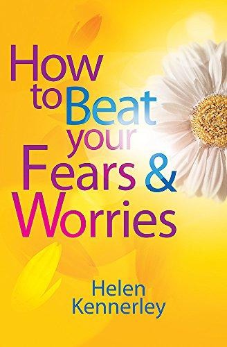 How to Beat Your Fears and Worries - Kennerley, Helen