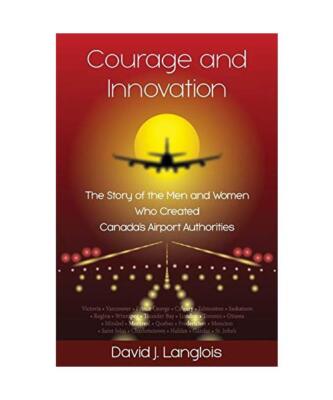 Courage and Innovation - The Story of the Men and Women Who Created Canada's Air