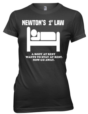 Lustiges T-Shirt Newtons 1. Gesetz Ein Körper in Ruhe will in Ruhe bleiben Frauen Damen