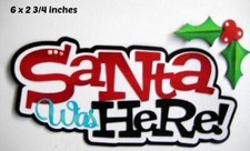 SANTA WAS HERE CHRISTMAS TITLE scrapbook piecing premade 3D die cut Rhonda
