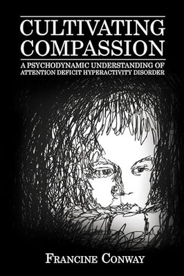 Conway - Cultivating Compassion  A Psychodynamic Understanding of Atte - X555z
