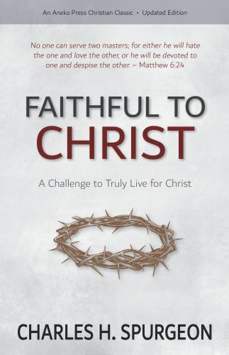 Faithful to Christ: A Challenge to Truly Live for Christ, Brand New, Free shi...
