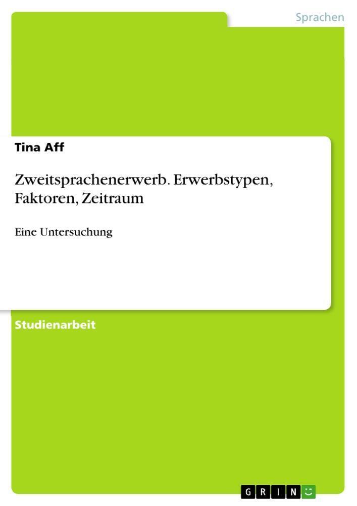 Tina Aff | Zweitsprachenerwerb. Erwerbstypen, Faktoren, Zeitraum |