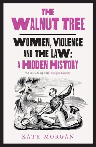 The Walnut Tree : Women, Violence And The Law A Hidden History Kate Morgan - Image 6