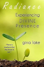 Radiance: Experiencing Divine Presence by Lake, Gina