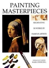 Painting Masterpieces: Recreating 30 Works by Famous Artists by